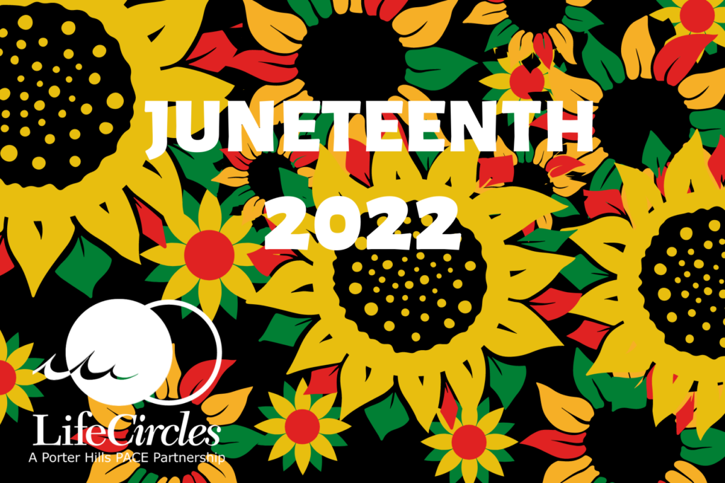 An image of sunflowers in shades of yellow, red, black and green with the words "Juneteenth 2022" and LifeCircles logo