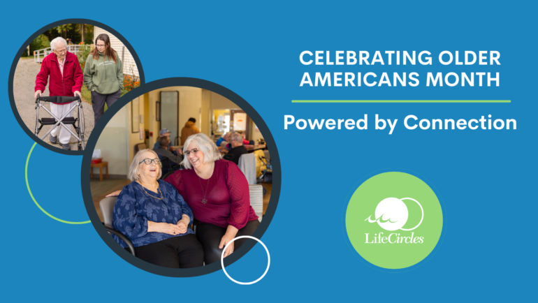 Enhancing Well-Being for Older Adults: Celebrating Older Americans Month at LifeCircles PACE