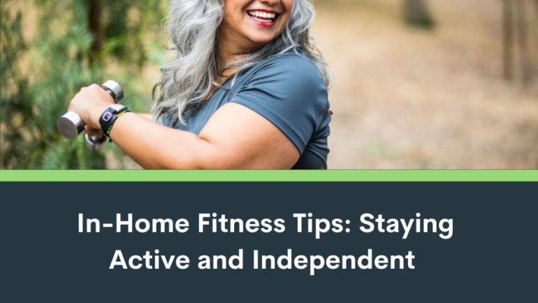 In-Home Fitness Tips for Seniors: Staying Active and Independent